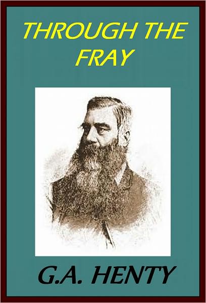 THROUGH THE FRAY: A TALE OF THE LUDDITE RIOTS by George Henty