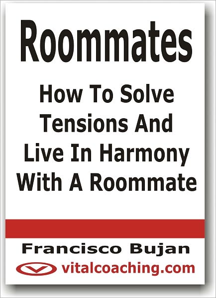 Roommates - How To Solve Tensions And Live In Harmony With A Roommate