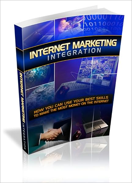 Internet Marketing Integration: How You Can Use Your Best Skills To Make The Most Money On The Internet!