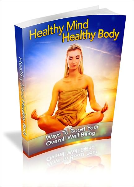 Healthy Mind Healthy Body: Ways To Boost Your Overall Well Being!
