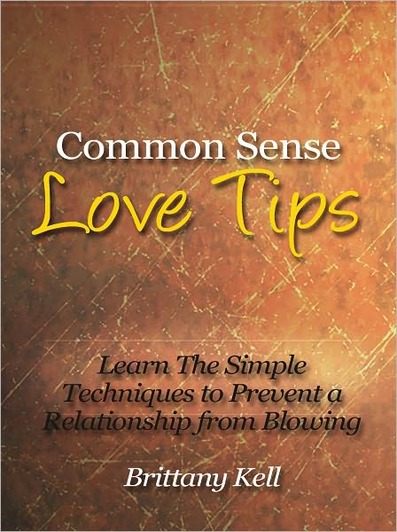 Common Sense Love Tips - Learn The Simple Techniques to Prevent a Relationship from Blowing Up