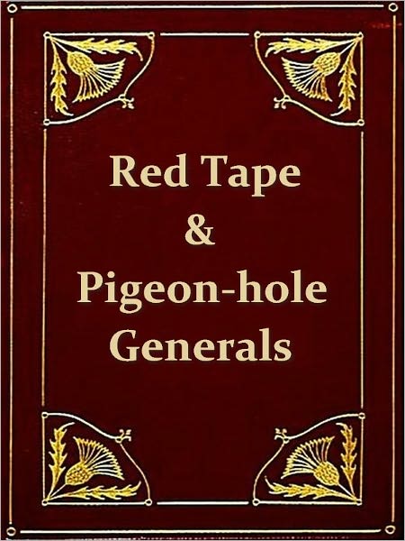 Red-Tape and Pigeon-Hole Generals: As Seen from the Ranks during a Campaign in the Army of the Potomac. By a Citizen-soldier.