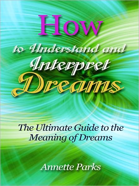 How to Understand and Interpret Dreams - The Ultimate Guide to the Meaning of Dreams