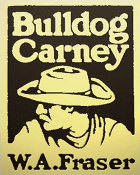 Bulldog Carney: A Western/Adventure Classic By W. A. Fraser!
