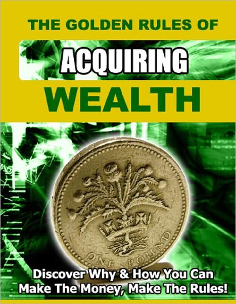 The Golden Rules of Acquiring Wealth
