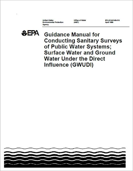 Guidance Manual for Conducting Sanitary Surveys of Public Water Systems: Surface Water and Ground Water Under the Direct Influence (GWUDI)