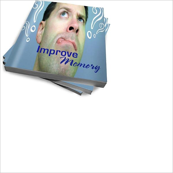 Improve Your Memory Now: Tips and Strategies For Memory Improvement