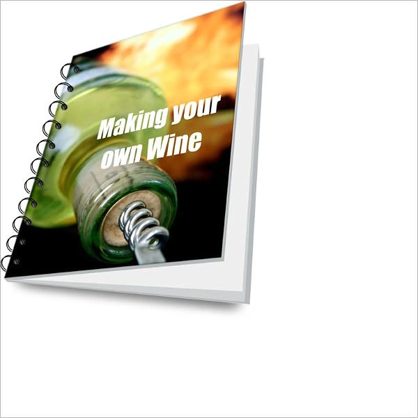 Make Your Own Wine! Enjoy Drinking And Learn The Process Of Wine Making