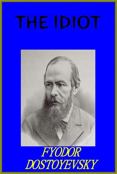 The Idiot by Fyodor Dostoyevsky