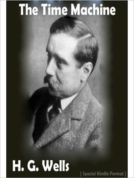 The Time Machine: A Science Fiction Classic By H. G. Wells! AAA+++