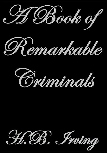 A BOOK OF REMARKABLE CRIMINALS