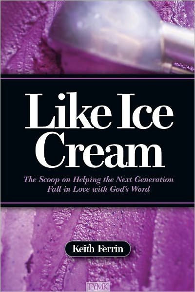 Like Ice Cream: The Scoop on Helping the Next Generation Fall in Love with God's Word