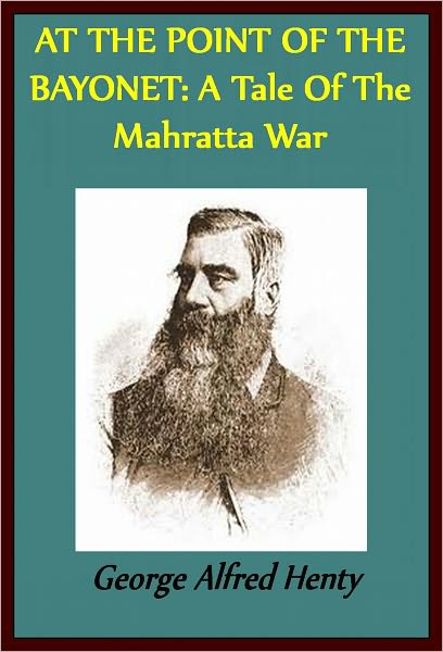 AT THE POINT OF THE BAYONET: A Tale Of The Mahratta War by G. Henty