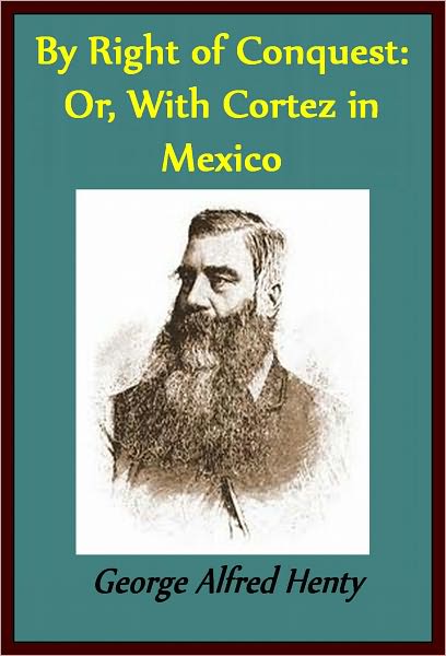 By Right of Conquest: Or, With Cortez in Mexico