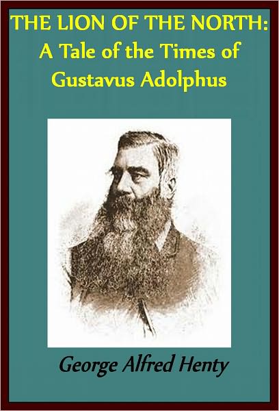 THE LION OF THE NORTH: A Tale of the Times of Gustavus Adolphus