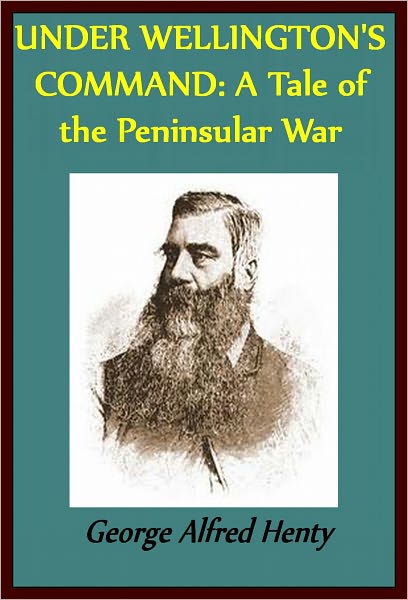 UNDER WELLINGTON'S COMMAND: A Tale of the Peninsular War(illustrated)