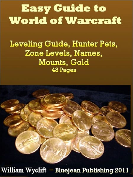 Easy Guide to World of Warcraft: Leveling Guide, Hunter Pets, Zone Levels, Names, Mounts, & Gold