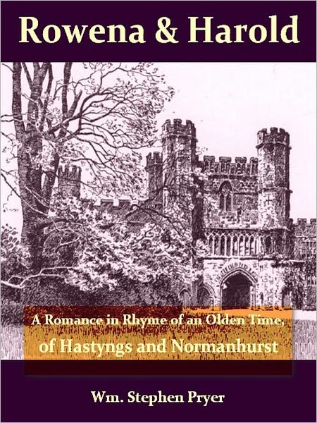 Rowena and Harold: A Romance in Rhyme Of an Olden Time, Of Hastyngs and Normanhurst [Illustrated]