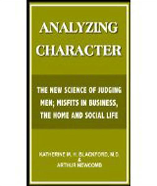 Analizing Character: The New Science Of Judging Men; Misfits in Business, the Home and Social Life!