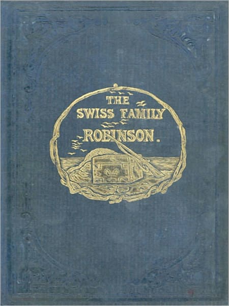 The Swiss Family Robinson Or Adventures On A Desert Island!