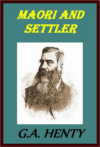 MAORI and SETTLER A STORY OF THE NEW ZEALAND WAR(Illustrated)