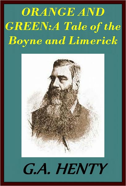 ORANGE AND GREEN: A Tale of the Boyne and Limerick