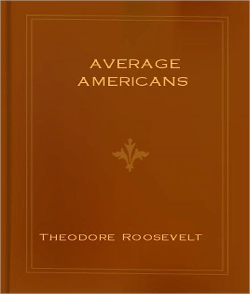 Average Americans: A Classic Novel by Theodore Roosevelt