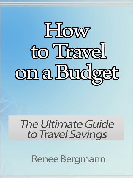 How to Travel on a Budget - The Ultimate Guide to Travel Savings