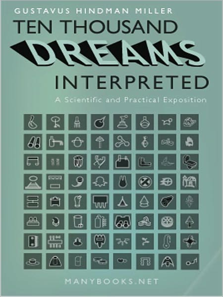 10,000 Dreams Interpreted: A Classic By Gustavus Hindman Miller!