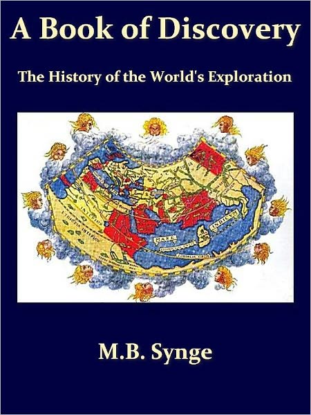 A Book of Discovery: The History of the World's Exploration, from the Earliest Times to the Finding of the South Pole [Illustrated]