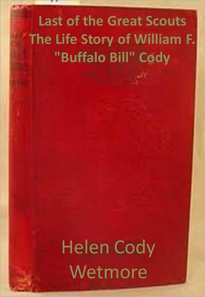 Last of the Great Scouts The Life Story of William F. "Buffalo Bill" Cody w/ Direct link technology(A Western Adventure Story)