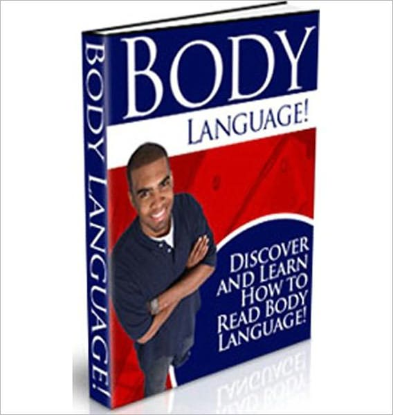 Body Language: Discover And Learn How To Read Body Language!