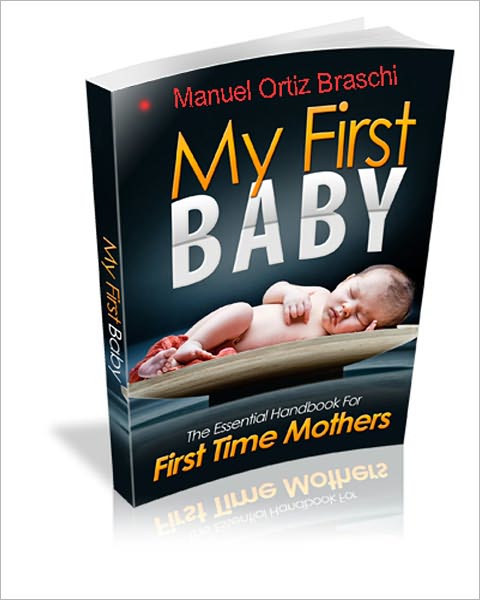 My First Baby: The Essential Handbook For First Time Mothers!