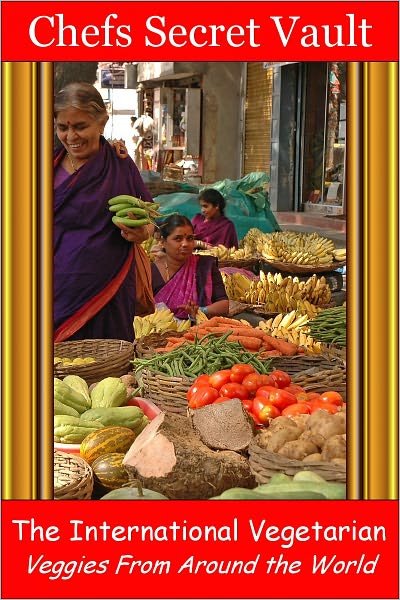 The International Vegetarian - Veggies From Around the World