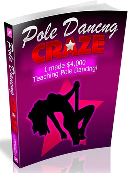 Pole Dancing Craze: I Made $4,000 A Week Teaching Pole Dancing And So Can You!