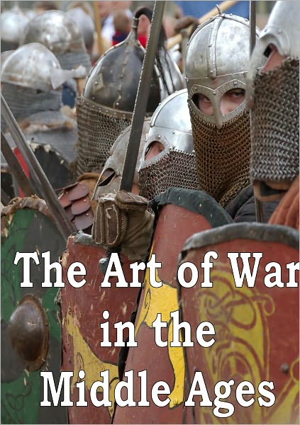 The Art of War in the Middle Ages A.D. 378-1515