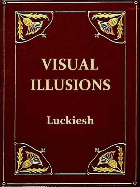 Visual Illusions: Their Causes, Characteristics and Applications [Illustrated]