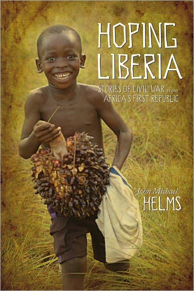 Hoping Liberia: Stories of Civil War from Africa’s First Republic