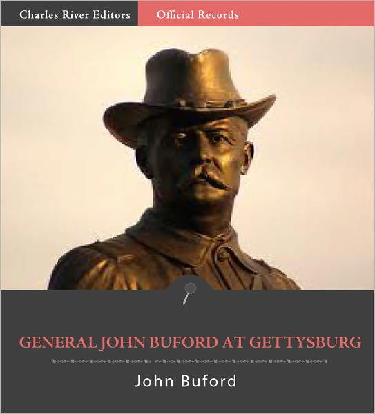 Official Records of the Union and Confederate Armies: John Buford's Reports of the Battle of Gettysburg (Illustrated)