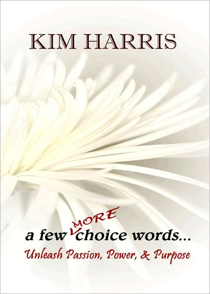 a few MORE choice words...Unleash Passion, Power, & Purpose