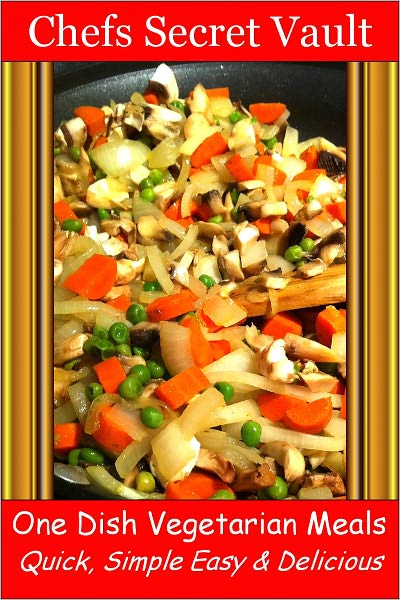 One Dish Vegetarian Meals - Quick, Simple Easy & Delicious