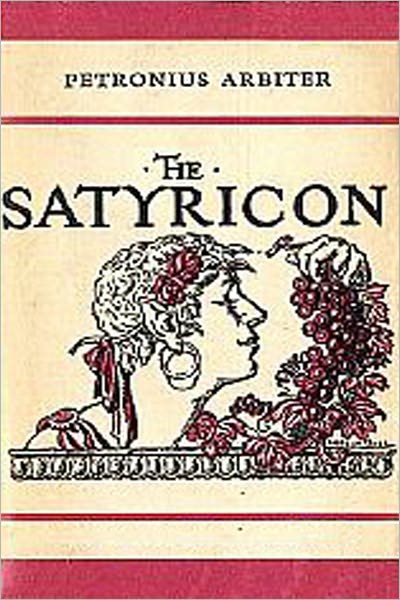 The Satyricon: A Classic Satire By Petronius Arbiter!