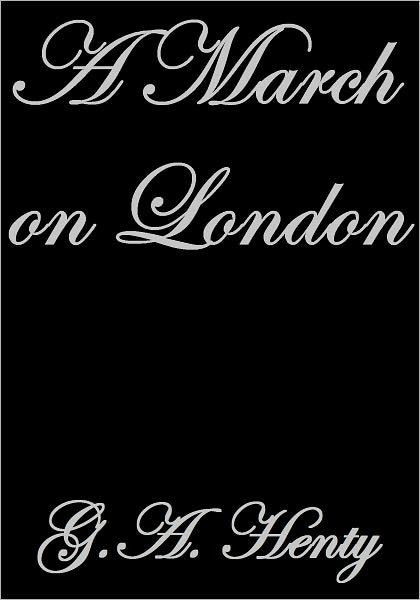 A MARCH ON LONDON