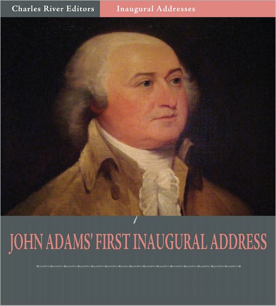 Inaugural Addresses: President John Adams's First Inaugural Address (Illustrated)