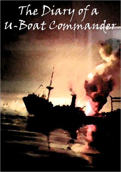 THE DIARY OF A U-BOAT COMMANDER by Sir William Stephen Richard King-Hall (Bentley Loft Classics Book #47) - Best Version