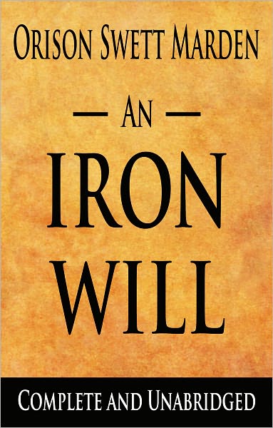 An Iron Will : Complete and Unabridged