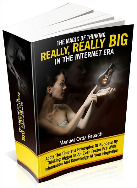 The Magic Of Thinking Really, Really Big In The Internet Era: Discover How To Apply The Timeless Principles Of Success Now!