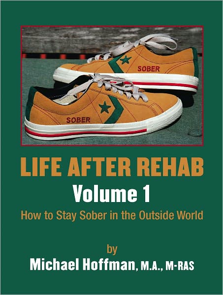 Life After Rehab Volume I: How to Stay Sober in the Outside World