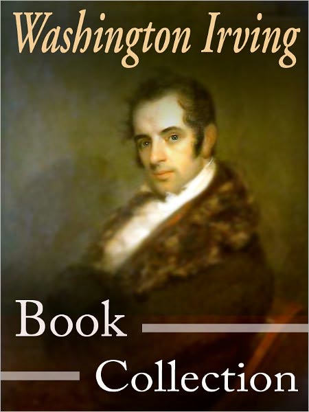 The Washington Irving Book Collection (including The Legend of Sleepy Hollow, Little Britain, Old Christmas and more)
