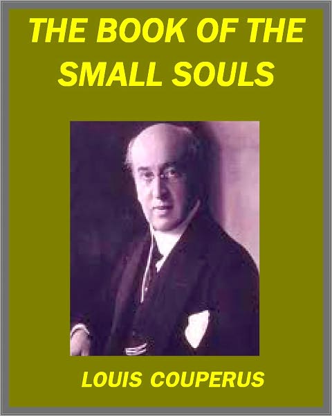 THE BOOK OF THE SMALL SOULS(series of :Small Souls, The Later Life, The twilight of The Souls, Dr. Adriaan)